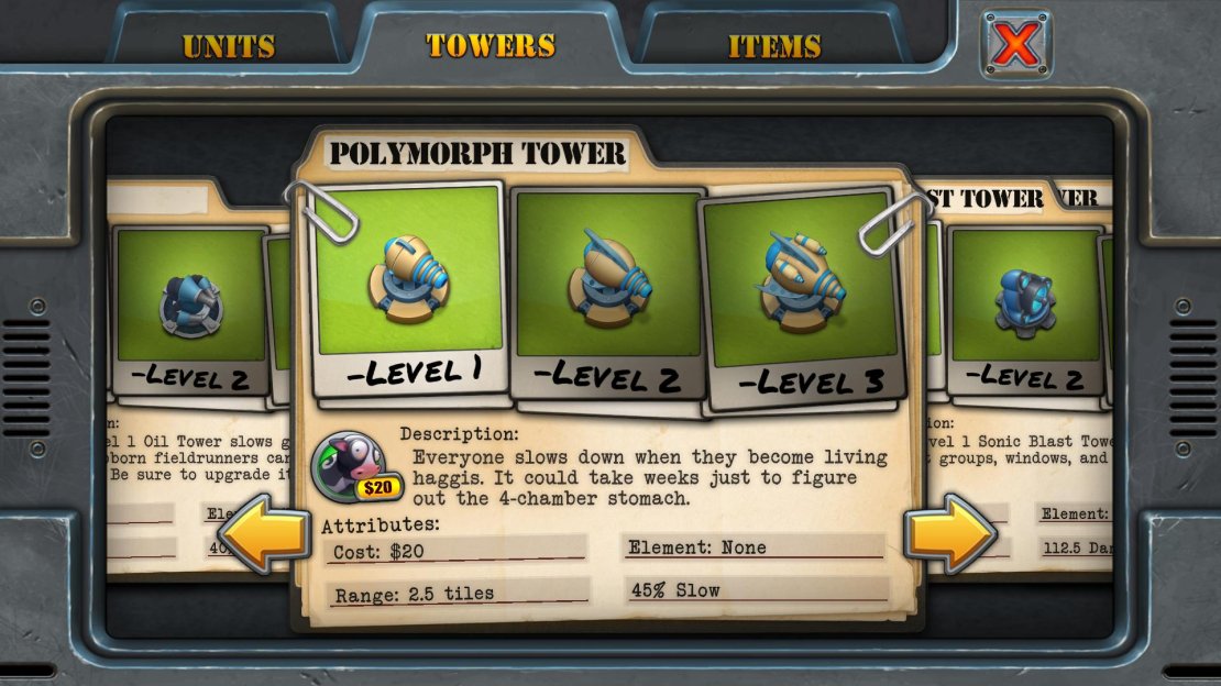 Unlock Requirement: 15000 coins (iOS) - 4800 (Steam) Purchase Cost: $20 Upgrade Cost: $10 each Resale Value: $15, $22, $30 Speed Reduction: 45%, 65%, 78% Range: 2.5 tiles Main Use: This is the best speed reduction tower by far. It has a wider radius than the ice tower and it&rsquo;ll target every individual unit that is within range. And if the effect wears off on a unit whilst it&rsquo;s still in range, the Polymorph tower will re-attack them again! Really worth unlocking for free (and worth saving up for on Steam).  And the best thing about this tower is that it affects the usually impervious &lsquo;Stubborn Runners&rsquo;! It&rsquo;s the only speed reduction tower that fully affects their speed, making it near-essential on maps where they&rsquo;re present.  Note: You can get this tower for free by simply downloading the free version from the iOS App Store and having bought the full version. Open the free version once, then when you go back into the paid-for version, it&rsquo;ll unlock! Nice!