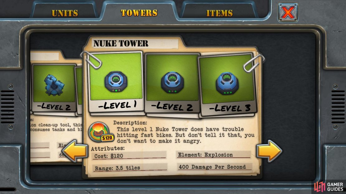 Unlock Requirement: 70 stars Purchase Cost: $120 Upgrade Cost: $90 each Resale Value: $90, $157, $225 Damage Per Second: 400, 800, 1200 Range: 3.5 tiles Main Use: Has a wide range of effect and deals ok damage, but any units right beside it won&rsquo;t be hurt. Most useful when played in Endless mode and combined with multiple Nuke Towers.